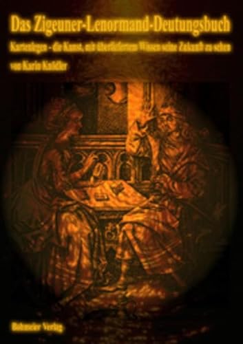 Das Zigeuner-Lenormand-Deutungsbuch, Kartenlegen - die Kunst, mit überliefertem Wissen seine Zukunft zu sehen von Bohmeier, Joh.
